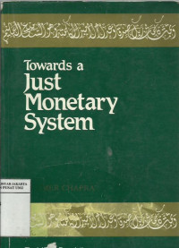 Towards a just monetary system : a discussion of money, banking and monetary policy in the light of Islamic teachings