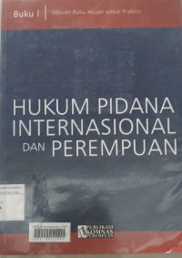 Hukum pidana internasional dan perempuan buku I: sebuah buku acuan untuk praktisi