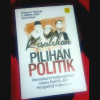 Kesalahen dan pilihan politik : memahami kebangkitan Islam-politik dari perspektif Indonesia