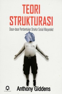 Teori strukturasi : dasar-dasar pembentukan struktur sosial masyarakat