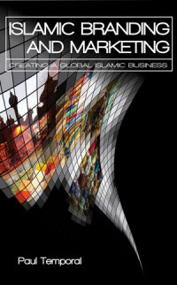 Islamic branding and marketing : creating a global islamic business