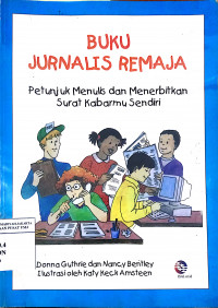 Buku jurnalisme remaja: petunjuk menulis dan menerbitkan surat kabarmu sendiri