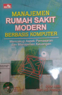 Manajemen rumah sakit modern berbasis komputer: mencakup aspek pemasaran dan manajemen keuangan