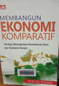 Membangun ekonomi komparatif (strategi meningkatkan kemakmuran nusa dan resiliensi bangsa)