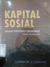 Kapital sosial: dalam perspektif sosiologik suatu pengantar