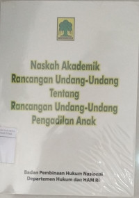 Naskah akademik Rancangan Undang-Undang tentang Rancangan Undang-Undang Pengadilan Anak