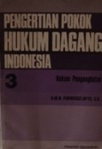 Pengertian pokok hukum dagang Indonesia 3: hukum pengangkutan