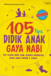 105 tips didik anak gaya nabi: 105 pesan nabi SAW kepada orang tua agar anak pintar dan saleh