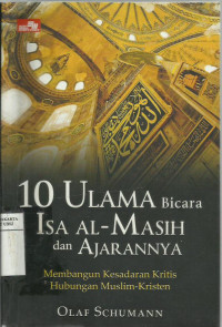 10 ulama bicara Isa Al-Masih dan ajarannya: membangun kesadaran kritis hubungan muslim-kristen