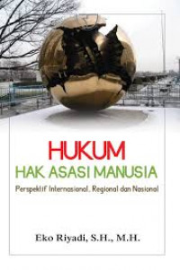 Hukum Hak Asasi Manusia: Perspektif internasional, regional, dan nasional