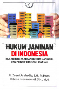 Hukum Jaminan di Indonesia: Kajian berdasarkan hukum nasional dan prinsip ekonomi syariah