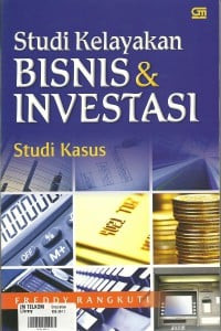 Studi kelayakan bisnis dan investasi : studi kasus