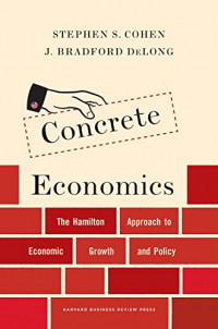 Concrete economics : the hamilton approach to economic growth and policy