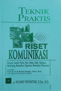 Teknik praktis riset komunikasi : disertai contoh praktis riset media, public relations, advertising, komunikasi organisasi, komunikasi pemasaran.