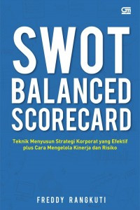 Swot balanced scorecard : teknik menyusun strategi korporat yang efektif plus cara mengelola kinerha dan risiko