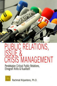 Public relations, issue & crisis management : pendekatan critical public relations, etnografi kritis & kualitatif