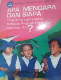 Apa, mengapa dan siapa : yamg bertangggung jawab terhadap program pendidikan usia dini?