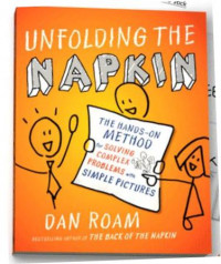 Unfolding the napkin : the hands-on method for solving complex problems with simple pictures