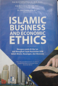 Islamic business and economic ethics: mengacu pada al-Qur'an dan mengukuti jejak rasullullah SAW dalam bisnis, keuangan, dan ekonomi