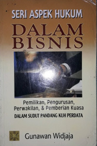 Seri aspek hukum dalam bisnis: pemilikan, pengurusan, perwakilan, & pemberian kuasa (dalam sudut pandang KUH perdata)