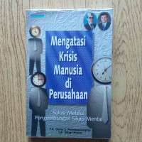 Mengatasi krisis manusia di perusahaan : solusi melalui pengembangan sikap mental