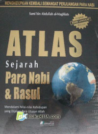 Atlas sejarah para Nabi & Rasul : menggali nilai-nilai kehidupan para utusan Allah
