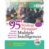 95 strategi mengajar multiple intelligences : mengajar sesuai kerja otak dan gaya belajar siswa