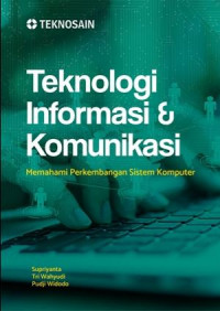 Teknologi informasi & komunikasi : memahami perkembangan sistem komputer