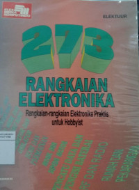 273 rangkaian elektronika: rangkaian-rangkaian elektronika praktis untuk hobbyist