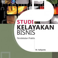 Studi Kelayakan Bisnis: Pendekatan Praktis