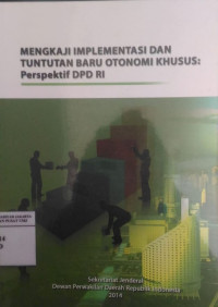 Mengkaji implementasi dan tuntutan baru otonomi khusus: perspektif DPD RI