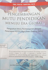 Pengembangan mutu pendidikan menuju era global: penguatan mutu pembelajaran dengan penerapan HOTS (High Order Thingking Skills)