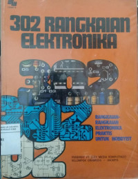 302 rangkaian elektronika: rangkaian-rangkaian elektronika praktis untuk hobbyist