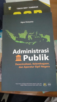 Administrasi Publik Desentrasi,kelembagaan, dan aparatur sipil Negara