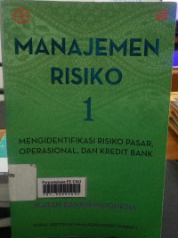 Manajemen risiko buku 1 : mengidentifikasi risiko pasar oprasional,dan kredit bank