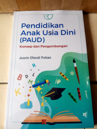 Pendidikan Anak Usia Dini (PAUD) : konsep dan pengembangan