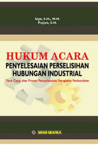 Hukum acara penyelesaian perselisihan hubungan industrial: tata cara dan proses penyelesaian sengketa perburuhan