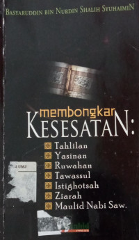 Membongkar kesesatan : tahlilan, yasinan, ruwahan, tawassul, istighotsah, ziarah, maulid Nabi SAW