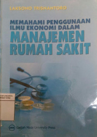 Memahami penggunaan ilmu ekonomi dalam manajemen rumah sakit