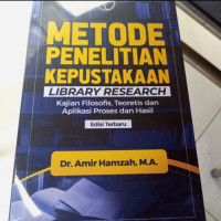 Metode penelitian kepustakaan : library research : kajian filosofis, teoretis dan aplikasi proses dan hasil