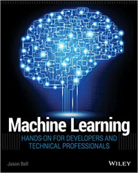 Machine learning : hands-on for developers and technical professionals