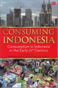 Consuming Indonesia : Consumption In Indonesia In The Early 21 Century