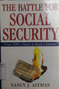 The battle for social Security: from FDR's vision to bush's gamble