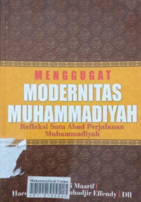 Menggugat modernitas muhammadiyah: refleksi satu abad perjalanan muhammadiyah