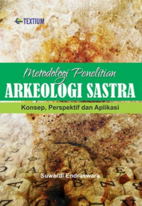 Metodologi penelitian arkeologi sastra : konsep, perspektif dan aplikasi