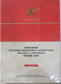 Himpunan Putusan Mahkamah Konstitusi Republik Indonesia Tahun 2004 Jilid-I