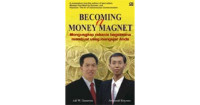 Becoming a money magnet : mengungkap rahasia bagaimana memebuat uang mengejar anda