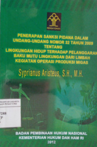 Penerapan sanksi pidana undang-undang nomor 32 tahun 2009 tentang Lingkungan Hidup terhadap pelanggaran Baku Mutu Lingkungan dari Limbah Kegiatan Operasi Produksi MIGAS