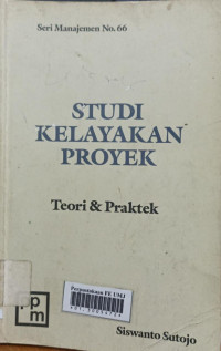 Studi kelayakan proyek : teori dan praktek