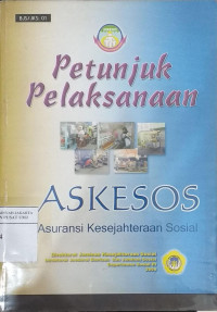 Petunjuk pelaksanaan ASKESOS: asuransi kesejahteraan sosial